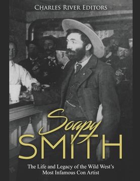 portada Soapy Smith: The Life and Legacy of the Wild West's Most Infamous Con Artist (en Inglés)