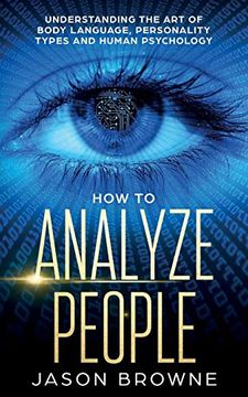 portada How to Analyze People: Understanding the art of Body Language, Personality Types, and Human Psychology [Soft Cover ] (en Inglés)