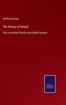 portada The History of Ireland: From the earliest Period to the English Invasion (en Inglés)