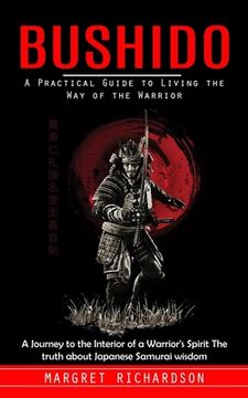 portada Bushido: A Practical Guide to Living the Way of the Warrior (A Journey to the Interior of a Warrior's Spirit The truth about Ja