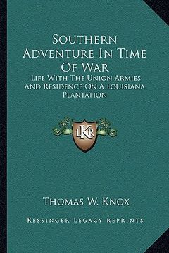 portada southern adventure in time of war: life with the union armies and residence on a louisiana plantation (in English)