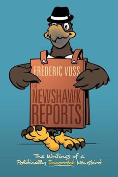 portada the newshawk reports: the writings of a politically incorrect newsbird (in English)