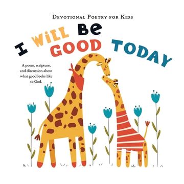 portada I Will Be Good Today: A poem, scripture, and discussion about what good looks like to God (in English)