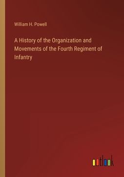 portada A History of the Organization and Movements of the Fourth Regiment of Infantry (en Inglés)