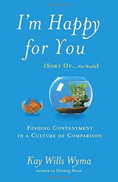 portada I'm Happy for you (Sort Of. Not Really): Finding Contentment in a Culture of Comparison (en Inglés)