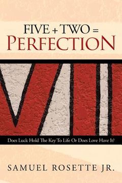 portada Five + Two = Perfection: Does Luck Hold The Key To Life Or Does Love Have It? (en Inglés)
