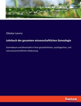 portada Lehrbuch der gesamten wissenschaftlichen Genealogie: Stammbaum und Ahnentafel in ihrer geschichtlichen, soziologischen, und naturwissenschaftlichen Be