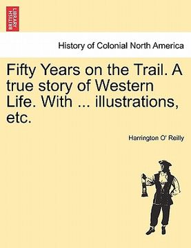 portada fifty years on the trail. a true story of western life. with ... illustrations, etc. (en Inglés)