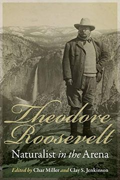 portada Theodore Roosevelt, Naturalist in the Arena (en Inglés)