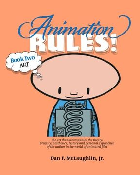 portada Animation Rules!: Book Two: Art: The art that accompanies the lectures on the theory, practice, aesthetics, history and personal experiences of the author in the world of animated film