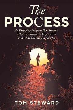 portada The Process: An Engaging Program That Explores Why You Behave the Way You Do and What You Can Do About It (en Inglés)
