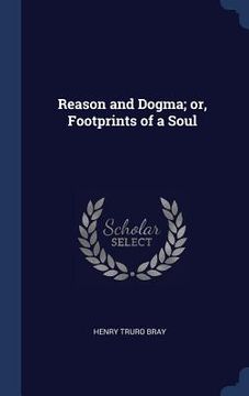 portada Reason and Dogma; or, Footprints of a Soul (en Inglés)