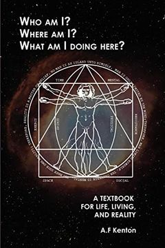 portada Who am i? Where am i? What am i Doing Here? A Textbook for Life, Living, and Reality (en Inglés)