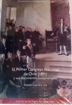 portada El Primer Congreso Nacional de Chile (1811). Y sus documentos fundamentales