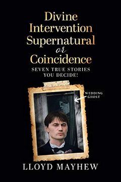 portada Divine Intervention Supernatural or Coincidence: Seven Supernatural True Stories (en Inglés)