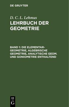 portada Die Elementar-Geometrie, Algebrische Geometrie, Analytische Geom. Und Goniometrie Enthaltend (en Alemán)