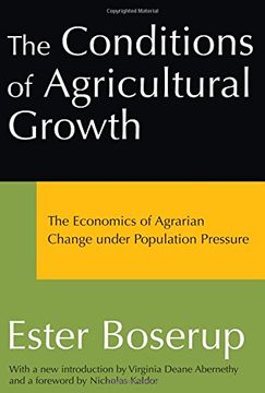 portada The Conditions of Agricultural Growth: The Economics of Agrarin Change Under Population Pressure: The Economics of Agrarian Change Under Population Pressure (in English)