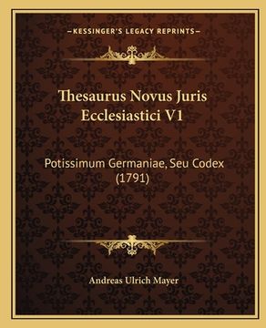 portada Thesaurus Novus Juris Ecclesiastici V1: Potissimum Germaniae, Seu Codex (1791) (in Latin)