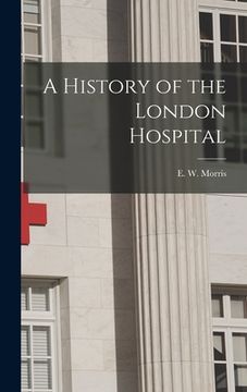 portada A History of the London Hospital (en Inglés)