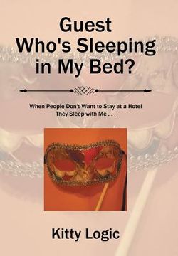 portada Guest Who'S Sleeping in My Bed?: When People Don'T Want to Stay at a Hotel They Sleep with Me . . . (en Inglés)