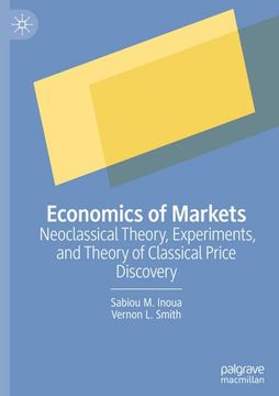 portada Economics of Markets: Neoclassical Theory, Experiments, and Theory of Classical Price Discovery