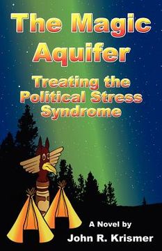 portada the magic aquifer: treating the political stress syndrome, a novel
