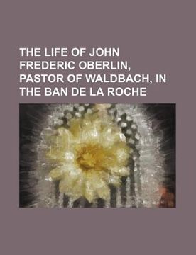 portada the life of john frederic oberlin, pastor of waldbach, in the ban de la roche