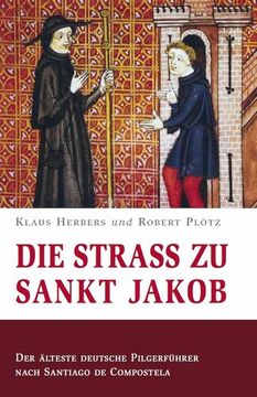 portada Die Straß zu Sankt Jakob - der Älteste Deutsche Pilgerführer Nach Santiago de Compostela (en Alemán)