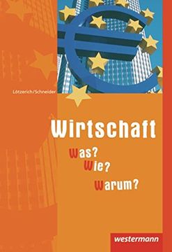 portada Wirtschaft - Was? Wie? Warum? Schülerbuch, 5. Auflage, 2010: Ein Nachschlagwerk für das Prüfungsfach Wirtschaft- und Sozialkunde (in German)