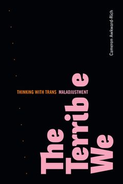 portada The Terrible we: Thinking With Trans Maladjustment (Asterisk) (in English)