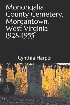 portada Monongalia County Cemetery, Morgantown West Virginia 1928-1955 (en Inglés)