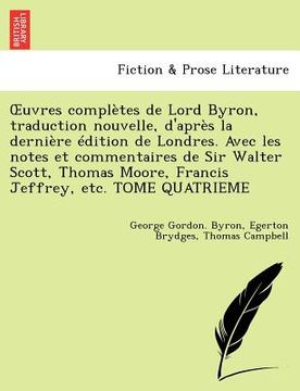 portada Uvres Completes de Lord Byron, Traduction Nouvelle, D'Apr S La Derni Re Dition de Londres. Avec Les Notes Et Commentaires de Sir Walter Scott, Thomas (en Francés)