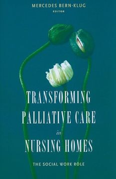 portada Transforming Palliative Care in Nursing Homes: The Social Work Role (End-Of-Life Care: A Series) (in English)