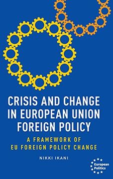 portada Crisis and Change in European Union Foreign Policy: A Framework of eu Foreign Policy Change (European Politics) (en Inglés)