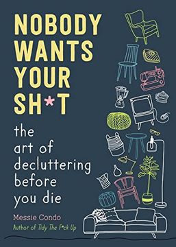 portada Nobody Wants Your Sh*T: The art of Decluttering Before you die (en Inglés)