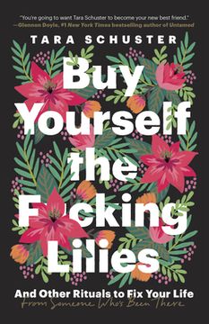 portada Buy Yourself the F*Cking Lilies: And Other Rituals to fix Your Life, From Someone Who's Been There