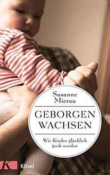 portada Geborgen Wachsen: Wie Kinder Glücklich Groß Werden (en Alemán)