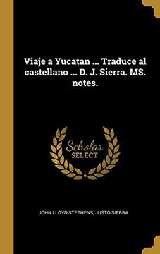 portada Viaje a Yucatan.   Traduce al Castellano.   D. J. Sierra. Ms. Notes.