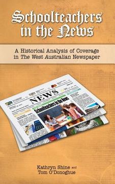 portada Schoolteachers in the News: A Historical Analysis of Coverage in the West Australian Newspaper (en Inglés)