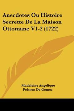 portada anecdotes ou histoire secrette de la maison ottomane v1-2 (1722) (en Inglés)