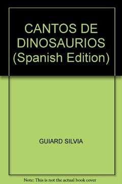 Libro Cantos de Dinosaurios, Guiard Silvia, ISBN 9789872623227. Comprar en  Buscalibre