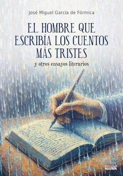 portada El Hombre que Escribía los Cuentos más Tristes y Otros Ensayos Literarios (in Spanish)
