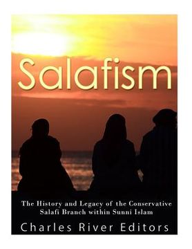 portada Salafism: The History and Legacy of the Conservative Salafi Branch within Sunni Islam (en Inglés)