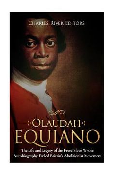 portada Olaudah Equiano: The Life and Legacy of the Freed Slave Whose Autobiography Fueled Britain's Abolitionist Movement (en Inglés)