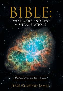 portada Bible: Two Proofs and Two Mis-Translations: Why Some Christians Reject Science (en Inglés)