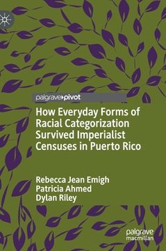 portada How Everyday Forms of Racial Categorization Survived Imperialist Censuses in Puerto Rico (en Inglés)