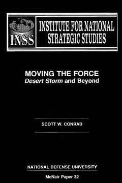 portada Moving the Force: Desert Storm and Beyond: Institute for National Strategic Studies McNair Paper 32 (en Inglés)