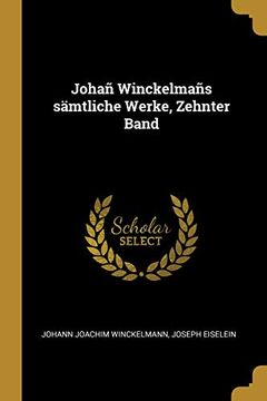 portada Johañ Winckelmañs Sämtliche Werke, Zehnter Band (en Alemán)