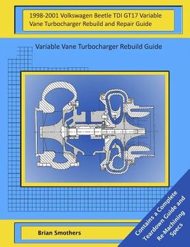 portada 1998-2001 Volkswagen Beetle TDI GT17 Variable Vane Turbocharger Rebuild and Repair Guide: Variable Vane Turbocharger Rebuild Guide (en Inglés)