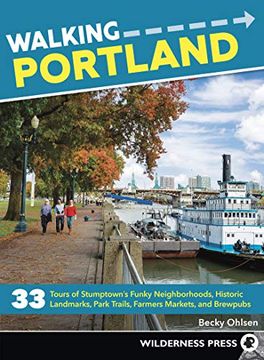 portada Walking Portland: 33 Tours of Stumptown's Funky Neighborhoods, Historic Landmarks, Park Trails, Farmers Markets, and Brewpubs (in English)